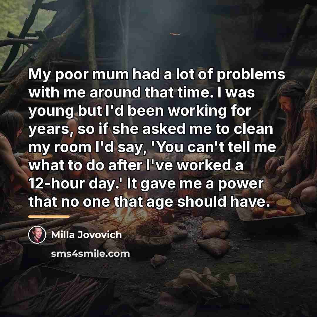 “My poor mum had a lot of problems with me…” quote by Milla Jovovich