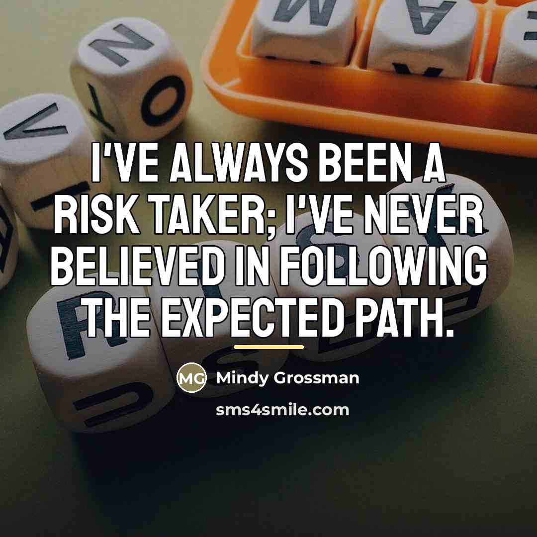 “I've always been a risk taker; I've never believed in…” quote by Mindy Grossman