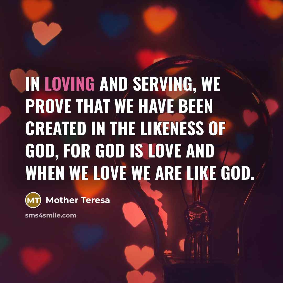 “In loving and serving, we prove that we have been…” quote by Mother Teresa