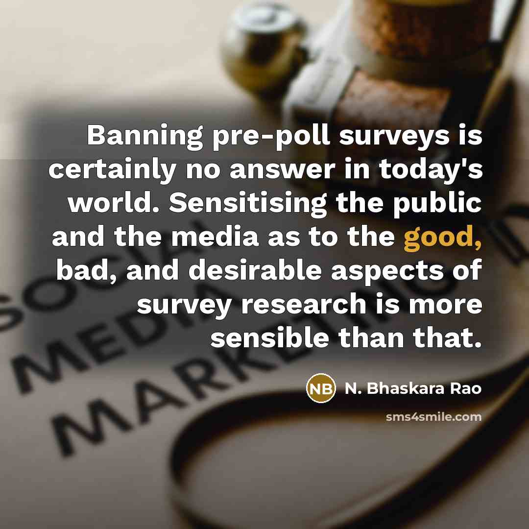 “Banning pre-poll surveys is certainly no answer in today's world.…” quote by N. Bhaskara Rao