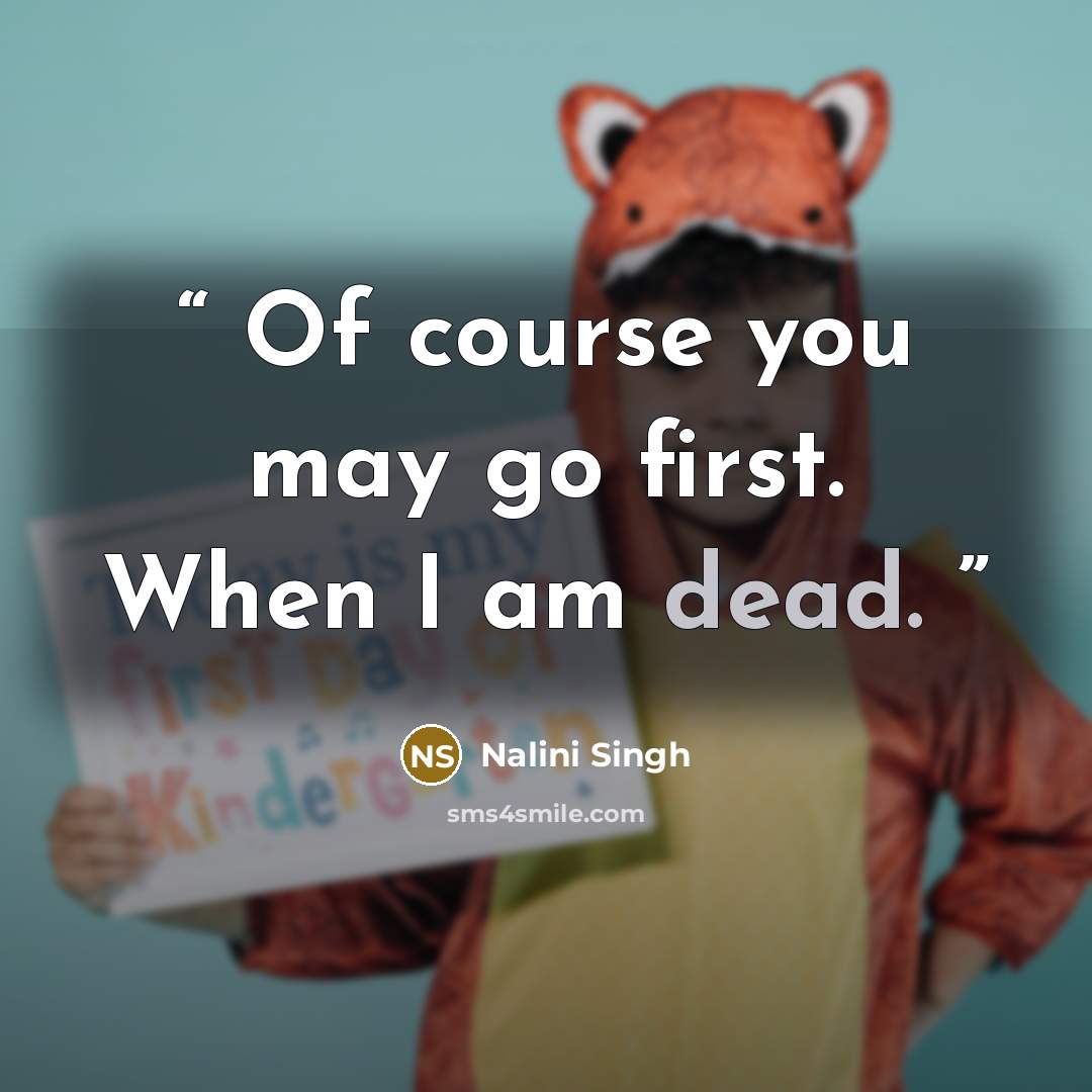 “Of course you may go first. When I am dead.” quote by Nalini Singh