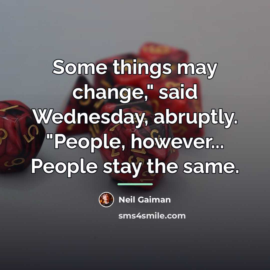 “Some things may change," said Wednesday, abruptly. "People, however... People…” quote by Neil Gaiman