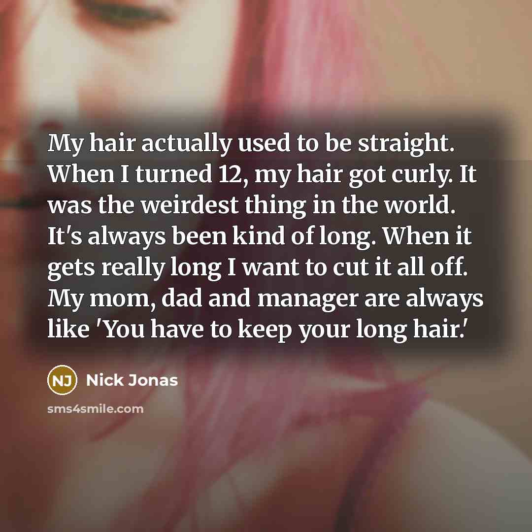 “My hair actually used to be straight. When I turned…” quote by Nick Jonas