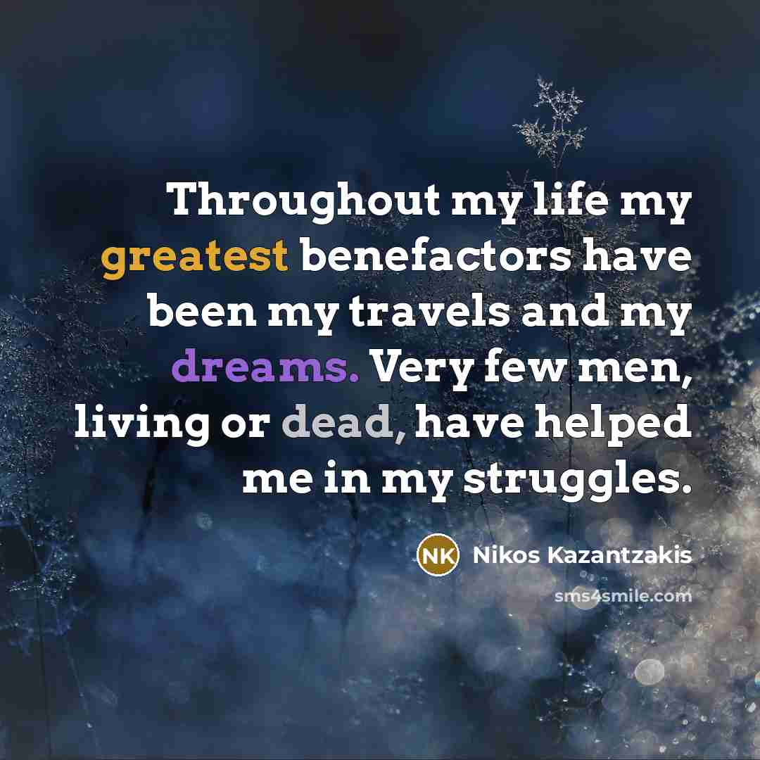 “Throughout my life my greatest benefactors have been my travels…” quote by Nikos Kazantzakis