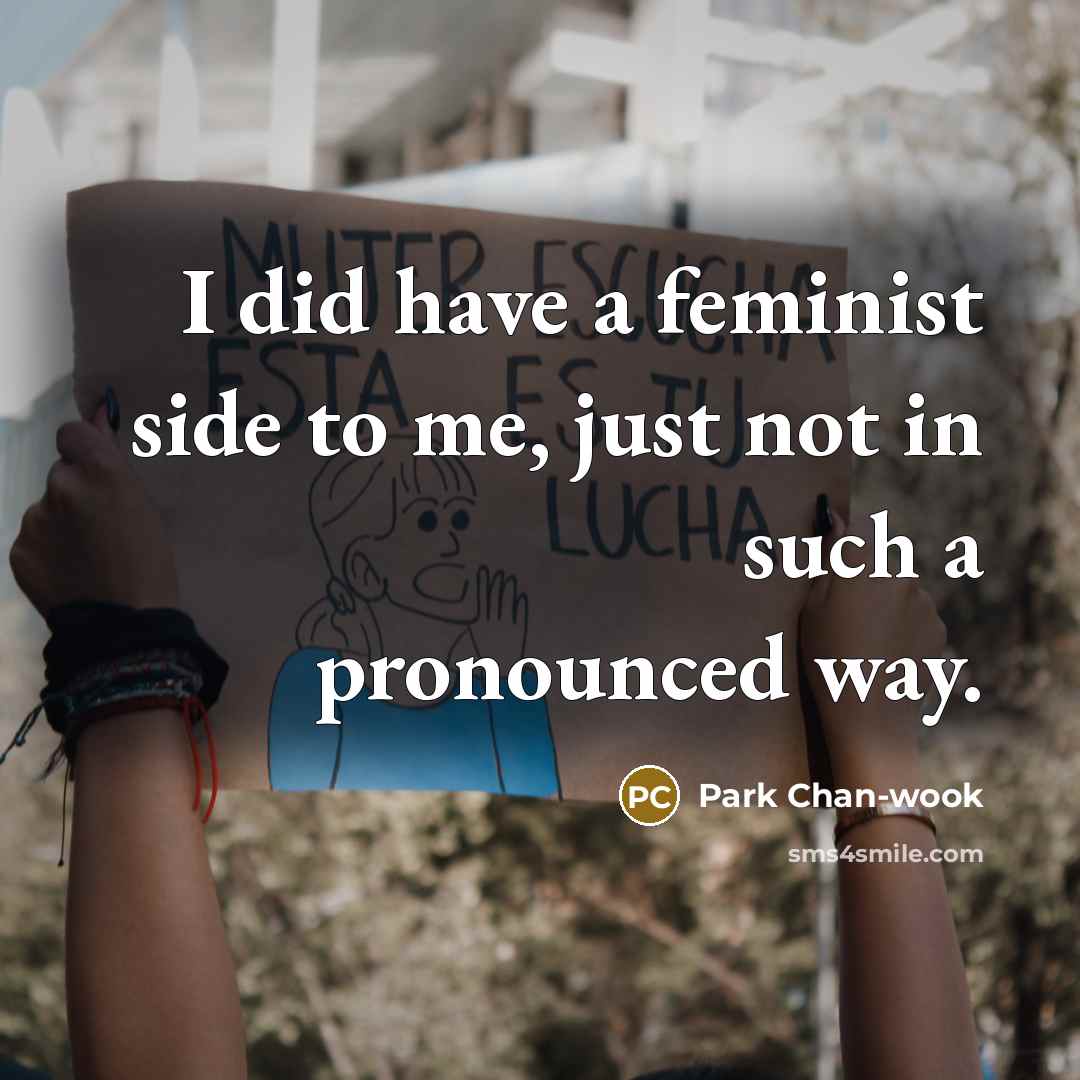 “I did have a feminist side to me, just not…” quote by Park Chan-wook