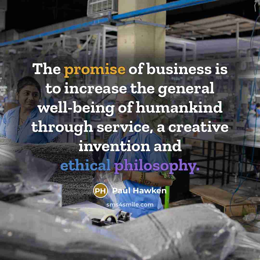“The promise of business is to increase the general well-being…” quote by Paul Hawken