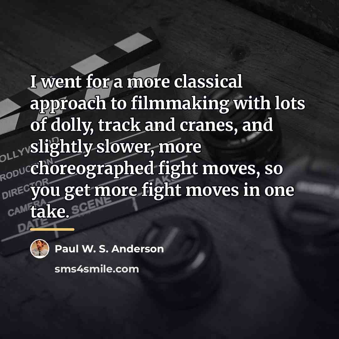 “I went for a more classical approach to filmmaking with…” quote by Paul W. S. Anderson