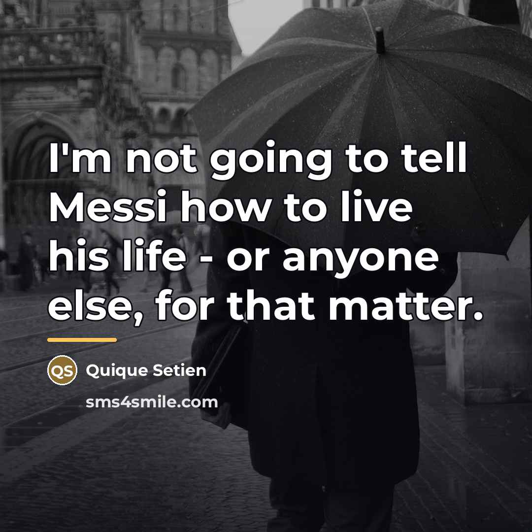 “I'm not going to tell Messi how to live his…” quote by Quique Setien