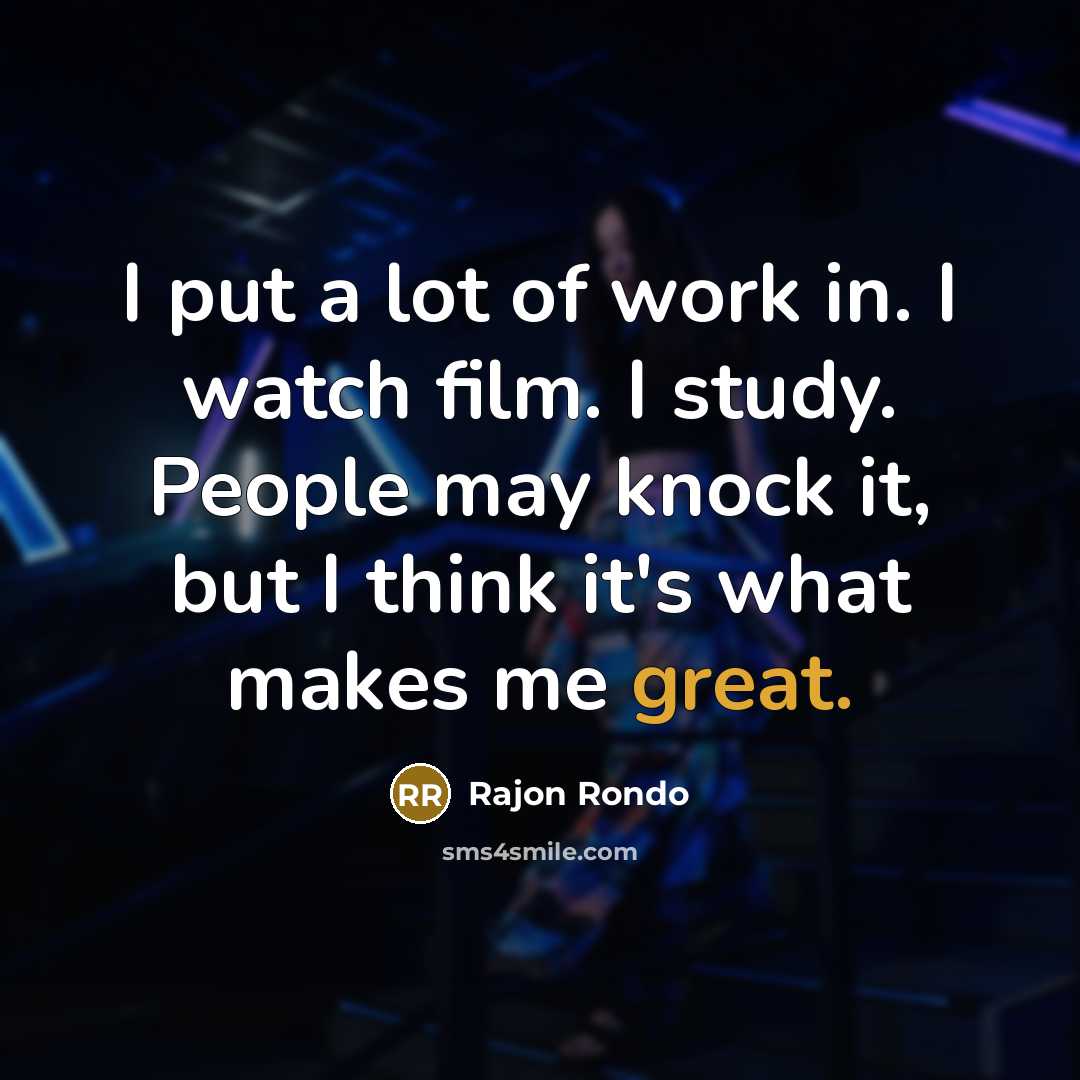 “I put a lot of work in. I watch film.…” quote by Rajon Rondo