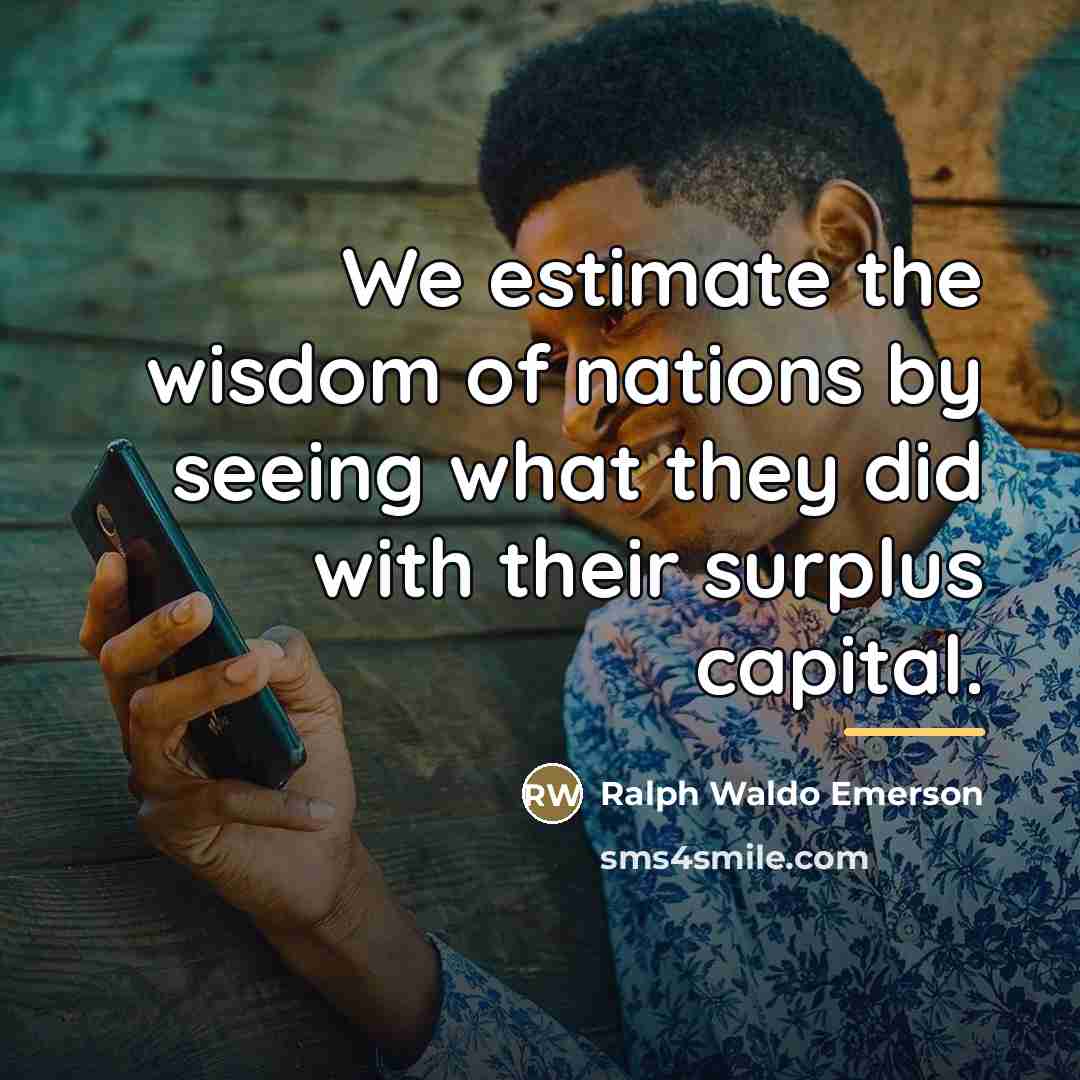 “We estimate the wisdom of nations by seeing what they…” quote by Ralph Waldo Emerson