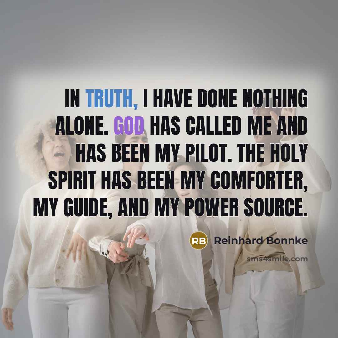“In truth, I have done nothing alone. God has called…” quote by Reinhard Bonnke