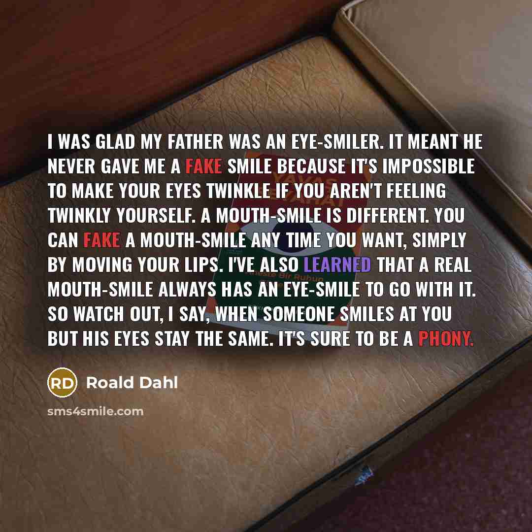“I was glad my father was an eye-smiler. It meant…” quote by Roald Dahl