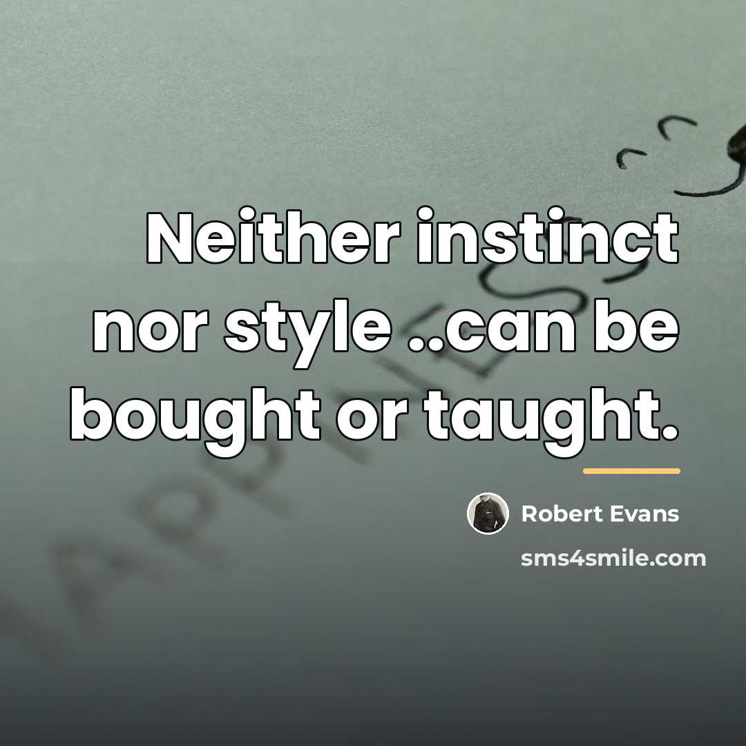 “Neither instinct nor style ..can be bought or taught.…” quote by Robert Evans