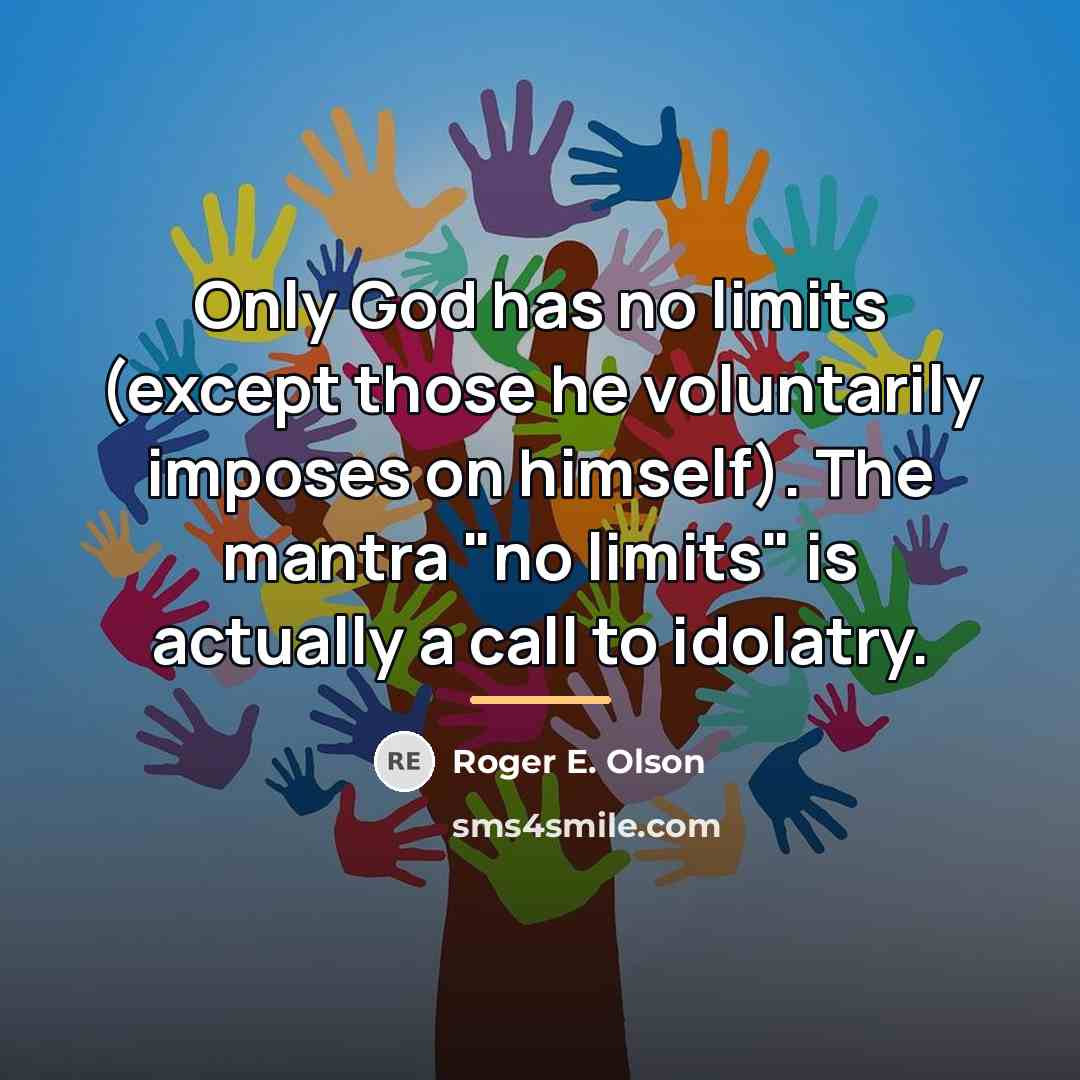 “Only God has no limits (except those he voluntarily imposes…” quote by Roger E. Olson