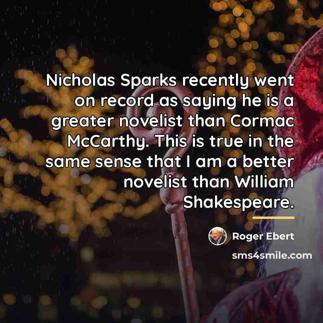 “Nicholas Sparks recently went on record as saying he is…” quote by Roger Ebert