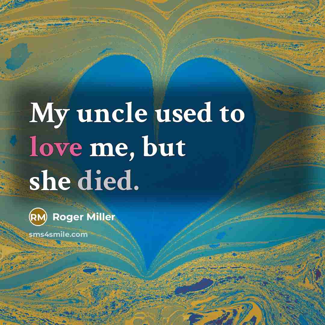 “My uncle used to love me, but she died.…” quote by Roger Miller