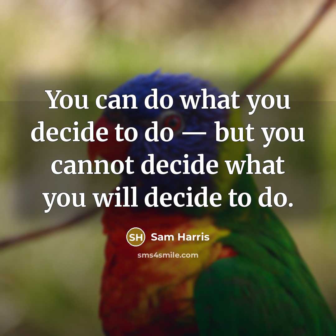 “You can do what you decide to do — but…” quote by Sam Harris