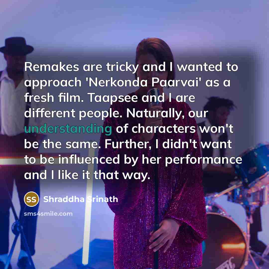 “Remakes are tricky and I wanted to approach 'Nerkonda Paarvai'…” quote by Shraddha Srinath