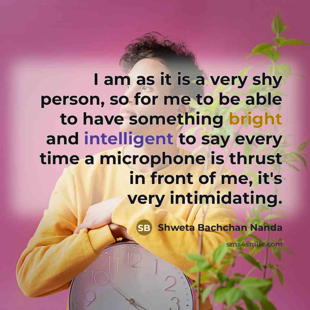 “I am as it is a very shy person, so…” quote by Shweta Bachchan Nanda