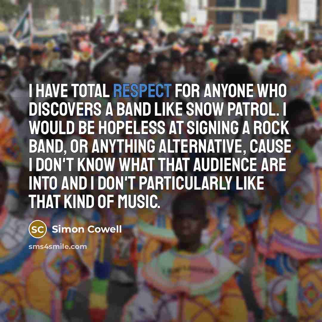 “I have total respect for anyone who discovers a band…” quote by Simon Cowell