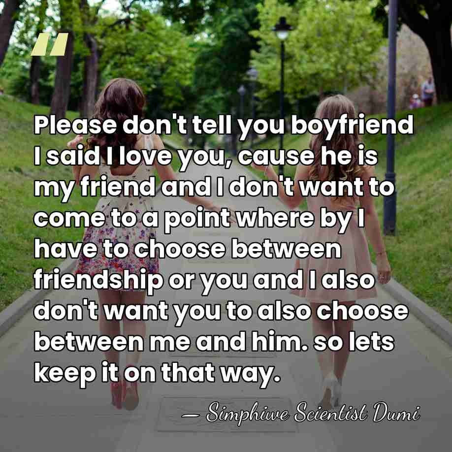 Please don't tell you boyfriend I said I love you, cause he&hellip; - Simphiwe Scientist Dumi