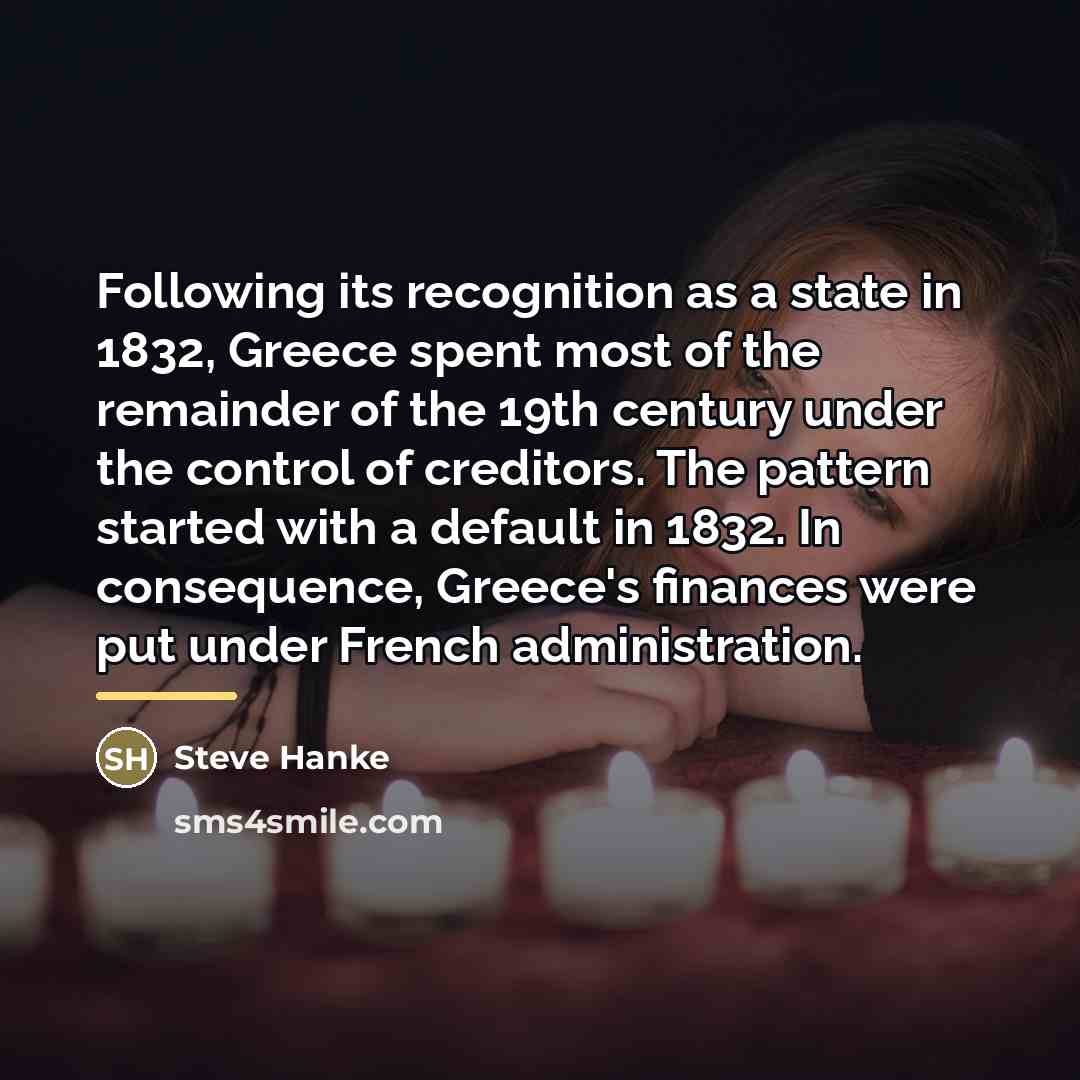 “Following its recognition as a state in 1832, Greece spent…” quote by Steve Hanke