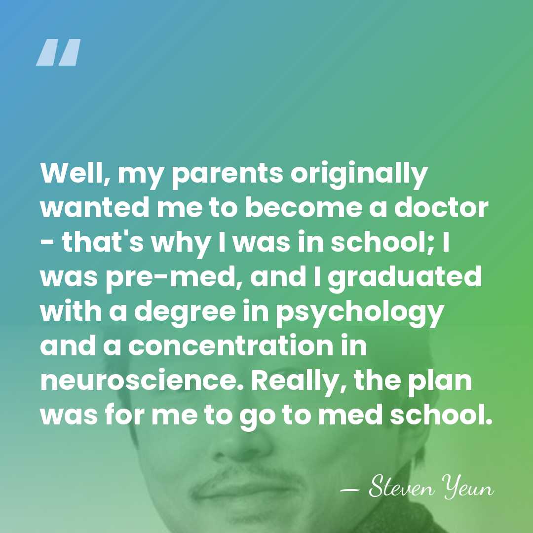 Well, my parents originally wanted me to become a doctor - that's&hellip; - Steven Yeun
