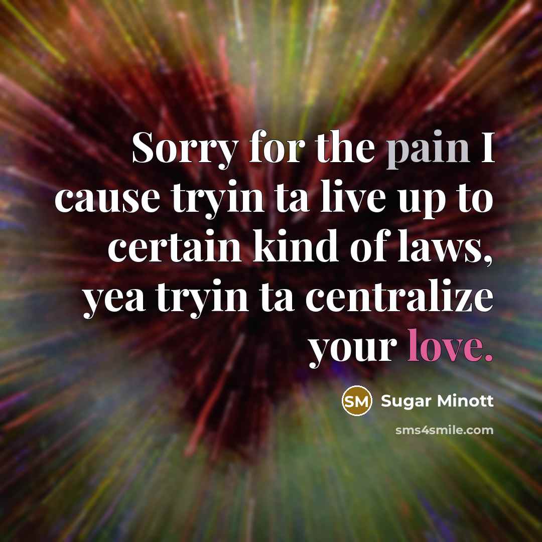 “Sorry for the pain I cause tryin ta live up…” quote by Sugar Minott