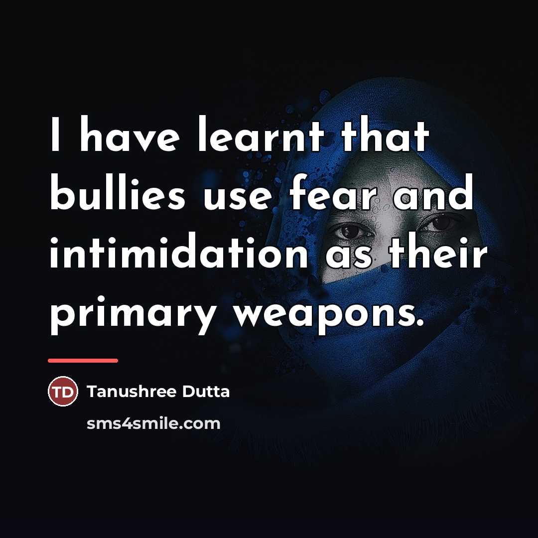 “I have learnt that bullies use fear and intimidation as…” quote by Tanushree Dutta