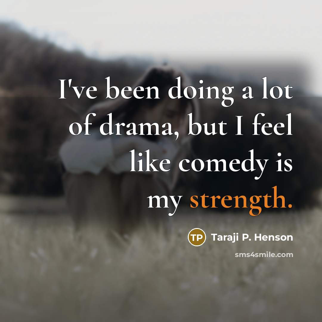 “I've been doing a lot of drama, but I feel…” quote by Taraji P. Henson