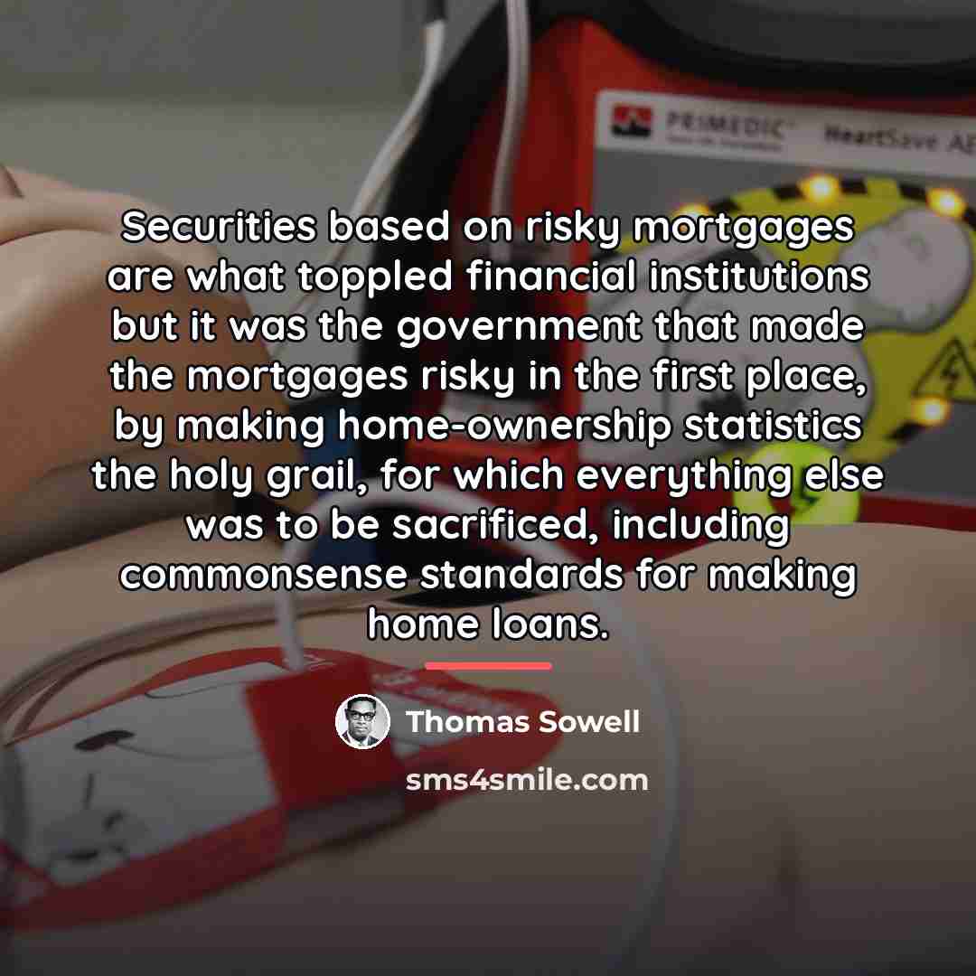 “Securities based on risky mortgages are what toppled financial institutions…” quote by Thomas Sowell
