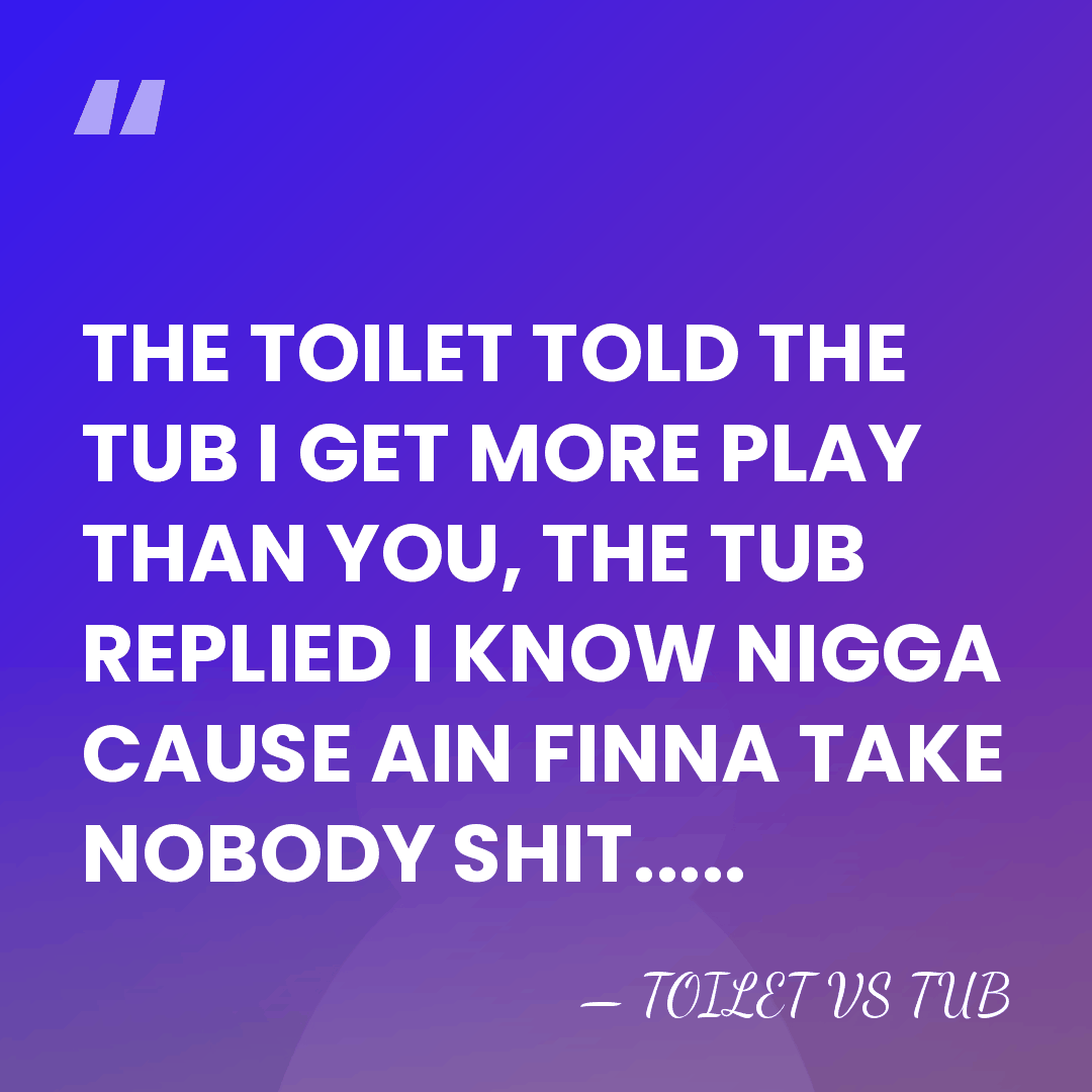 THE TOILET TOLD THE TUB I GET MORE PLAY THAN YOU, THE&hellip; - TOILET VS TUB