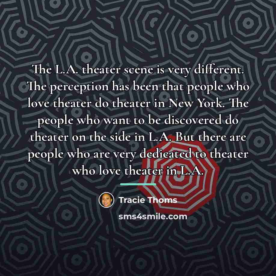 “The L.A. theater scene is very different. The perception has…” quote by Tracie Thoms