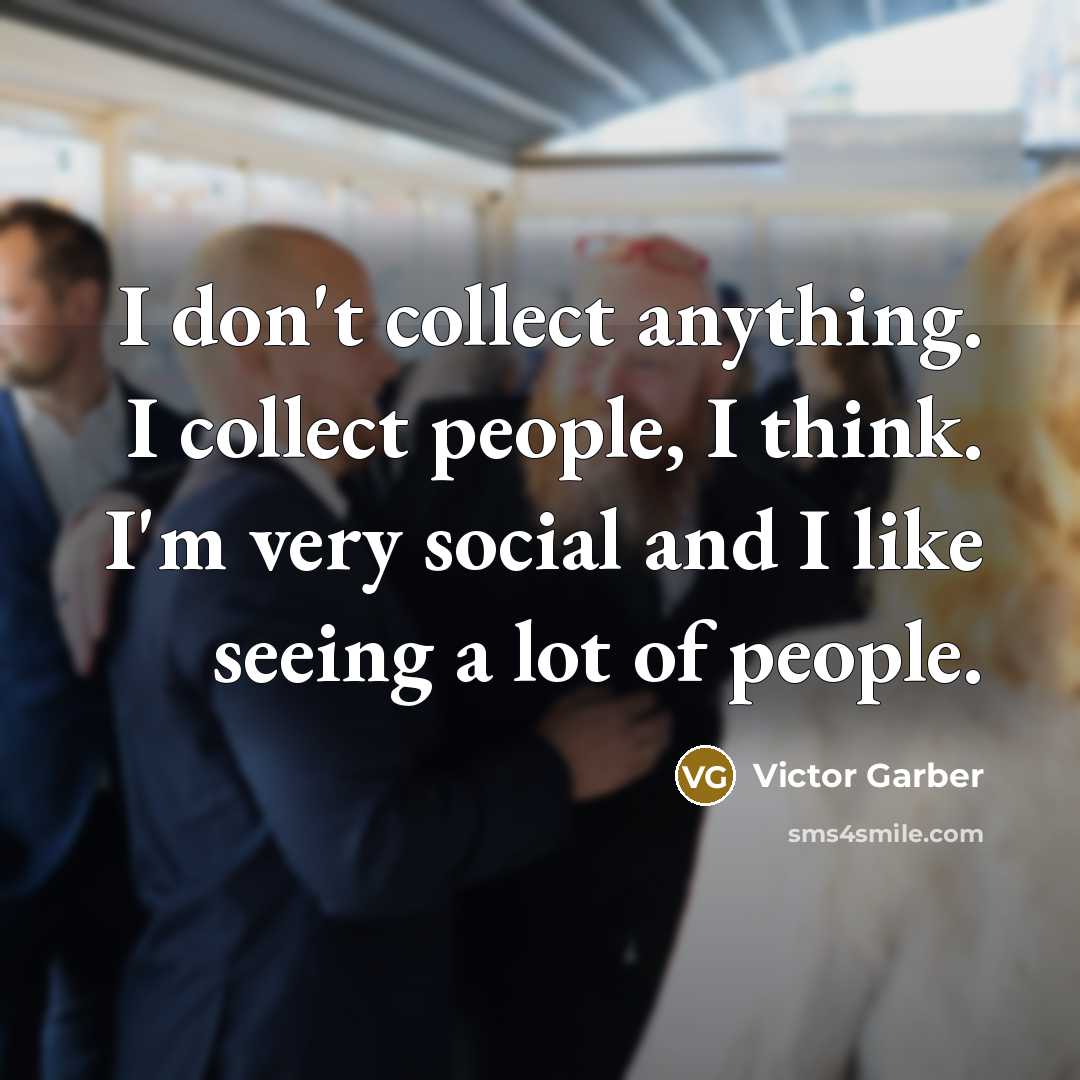 “I don't collect anything. I collect people, I think. I'm…” quote by Victor Garber
