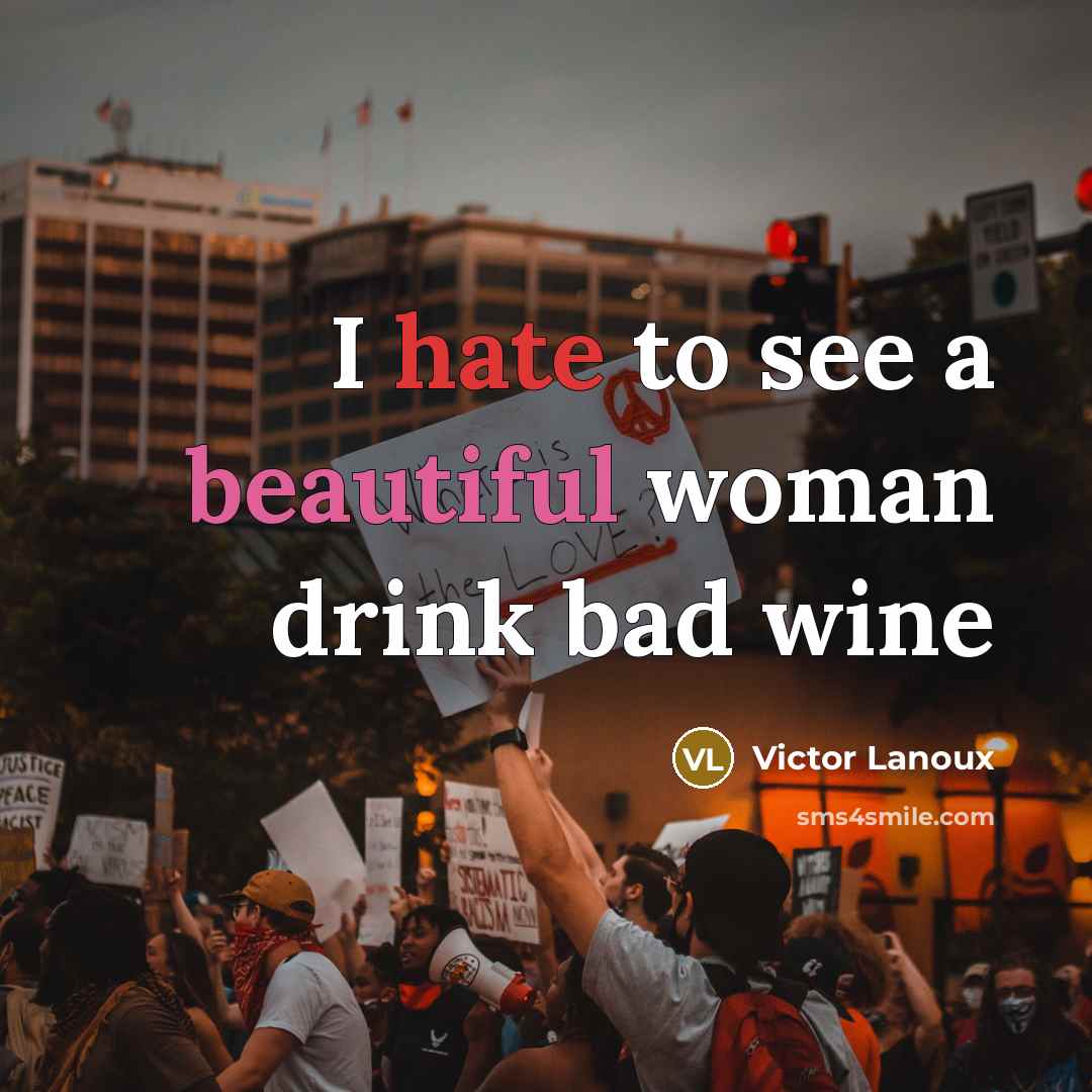 “I hate to see a beautiful woman drink bad wine” quote by Victor Lanoux