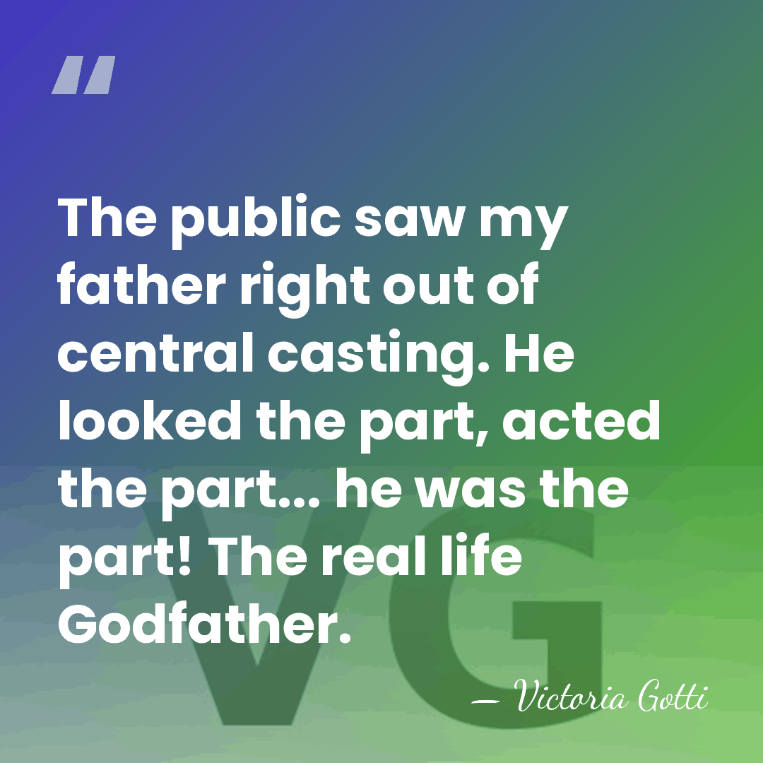 The public saw my father right out of central casting. He looked&hellip; - Victoria Gotti