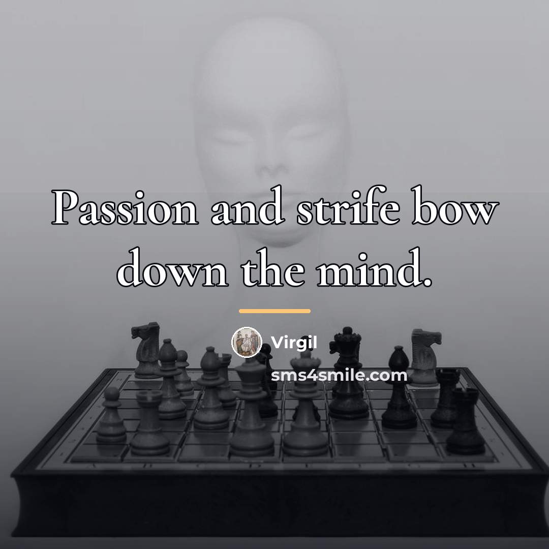 “Passion and strife bow down the mind.…” quote by Virgil