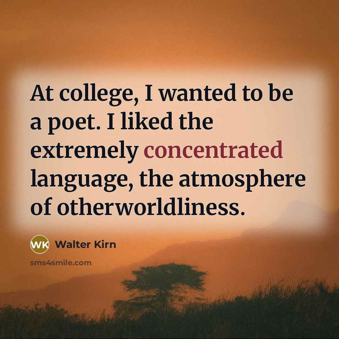 “At college, I wanted to be a poet. I liked…” quote by Walter Kirn