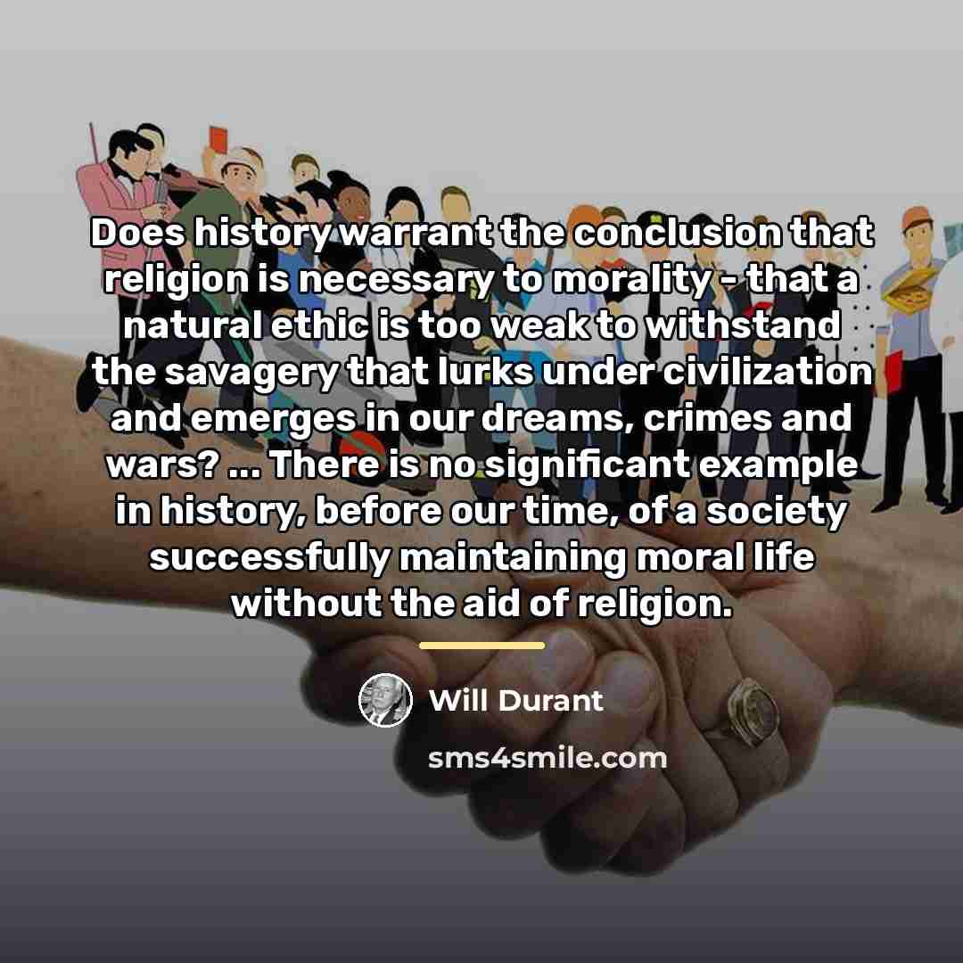 “Does history warrant the conclusion that religion is necessary to…” quote by Will Durant