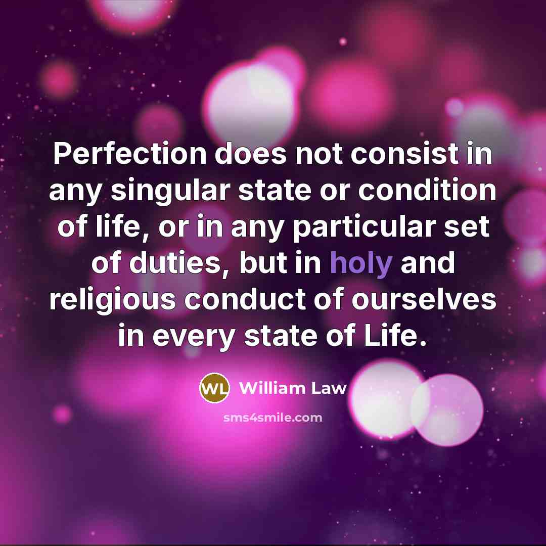 “Perfection does not consist in any singular state or condition…” quote by William Law
