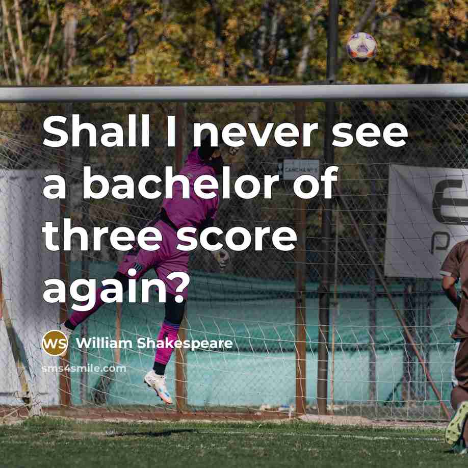 “Shall I never see a bachelor of three score again?…” quote by William Shakespeare