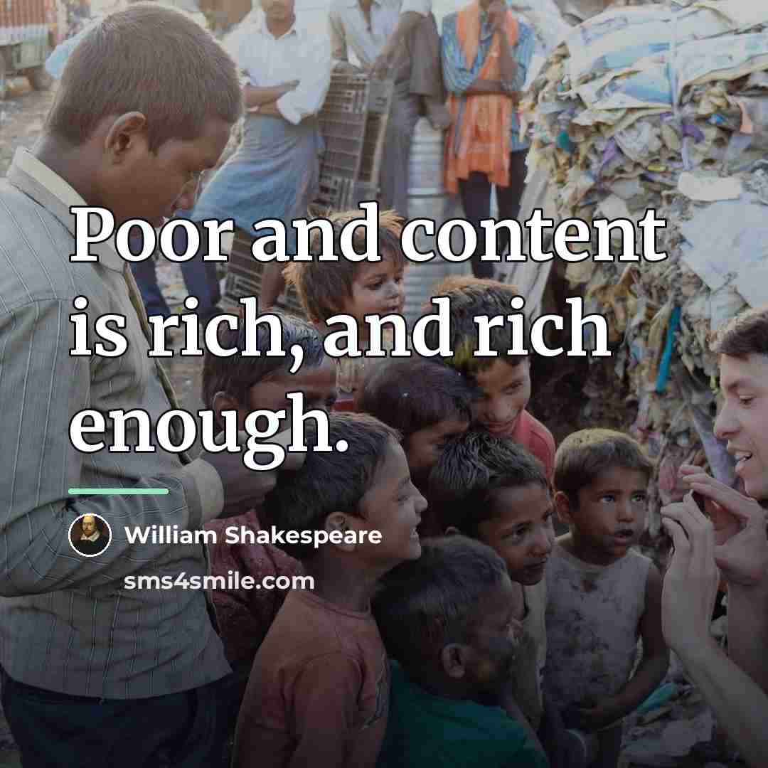 “Poor and content is rich, and rich enough.…” quote by William Shakespeare