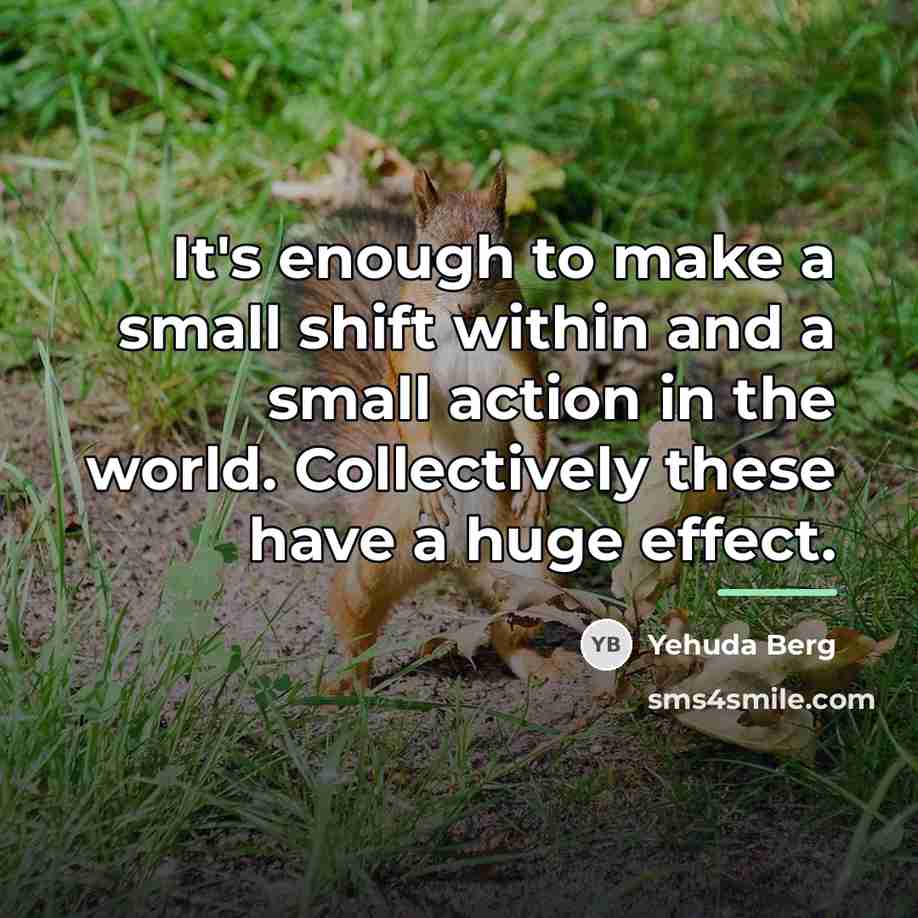 “It's enough to make a small shift within and a…” quote by Yehuda Berg