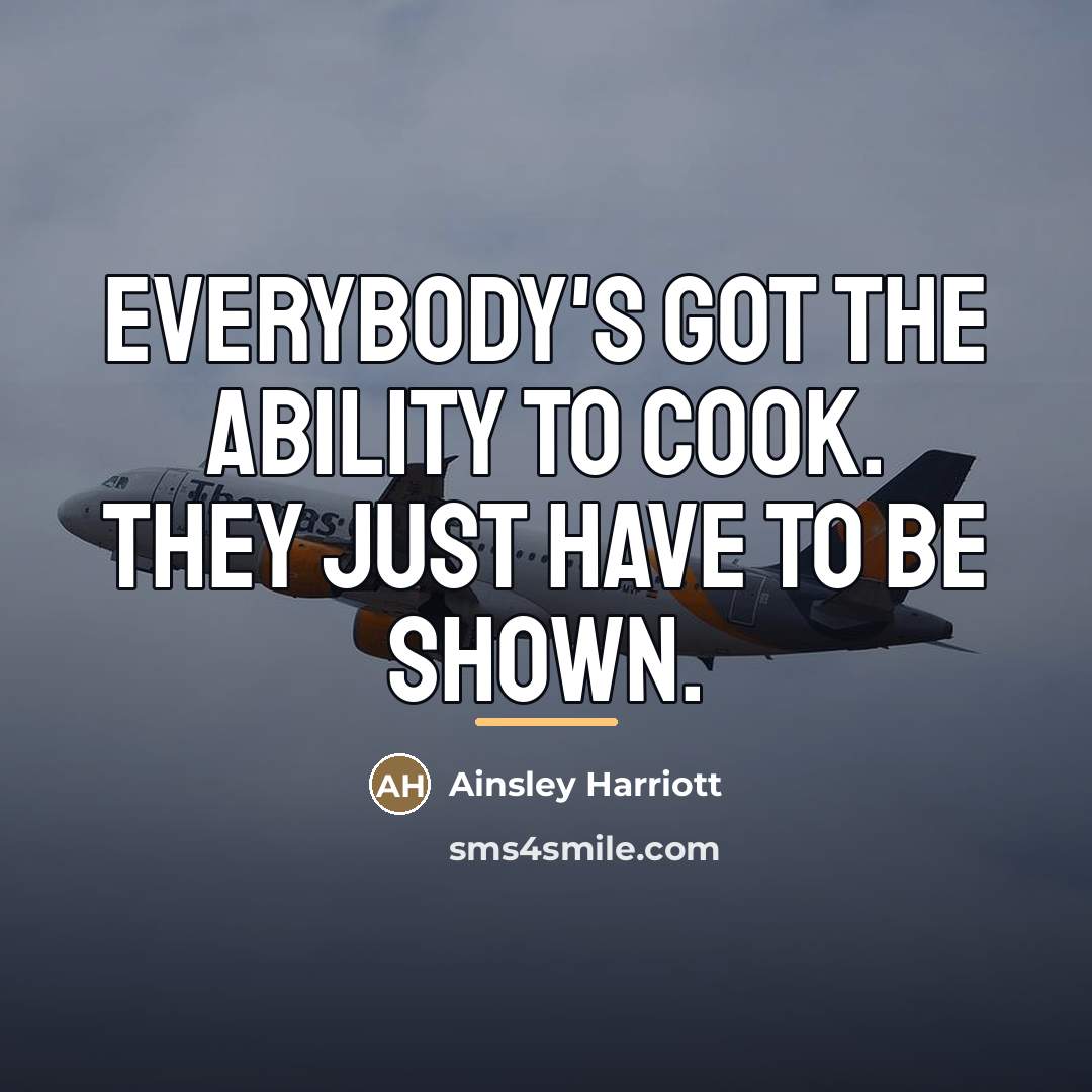 “Everybody's got the ability to cook. They just have to…” quote by Ainsley Harriott