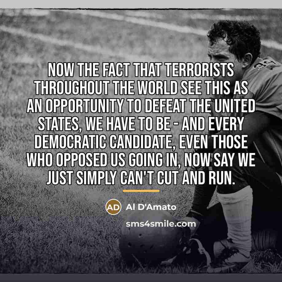 “Now the fact that terrorists throughout the world see this…” quote by Al D'Amato