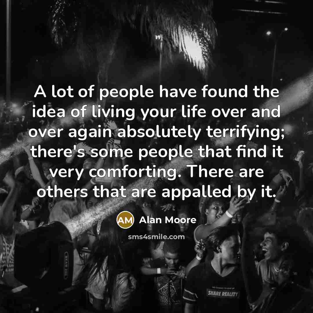 “A lot of people have found the idea of living…” quote by Alan Moore