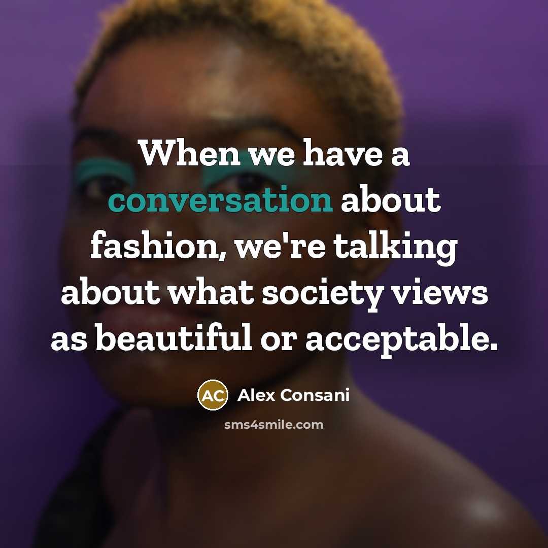 “When we have a conversation about fashion, we're talking about…” quote by Alex Consani