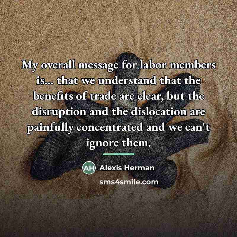 “My overall message for labor members is... that we understand…” quote by Alexis Herman