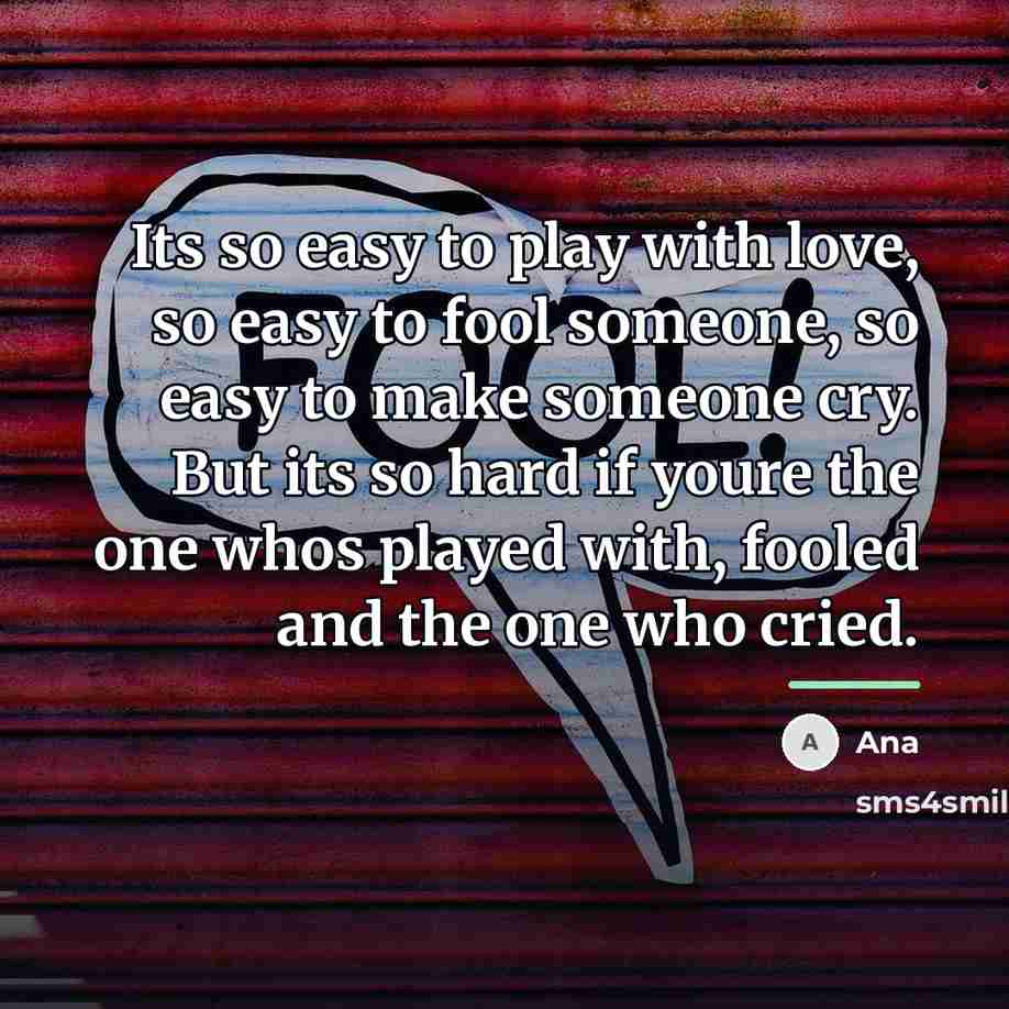 “Its so easy to play with love, so easy to…” quote by Ana