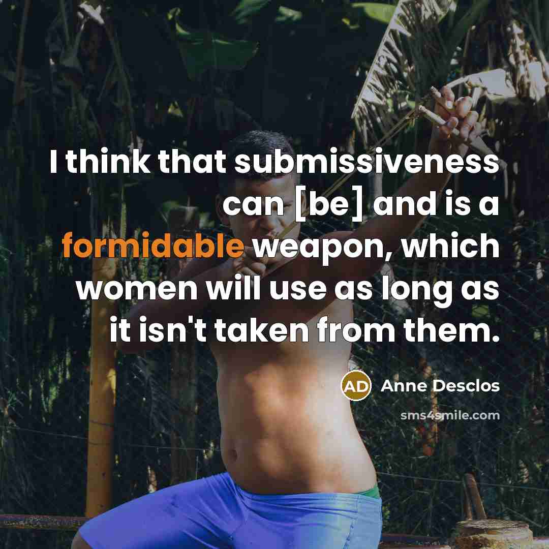 “I think that submissiveness can [be] and is a formidable…” quote by Anne Desclos